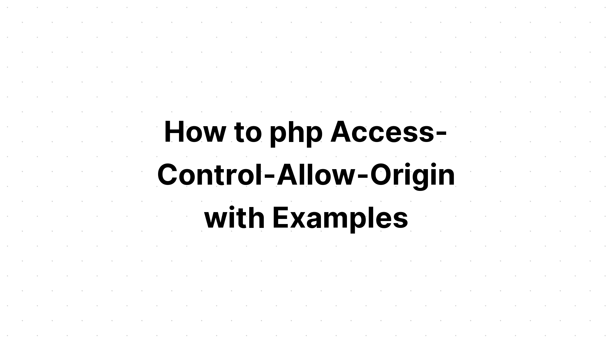 Cách php Kiểm soát truy cập-Cho phép-Xuất xứ với các ví dụ